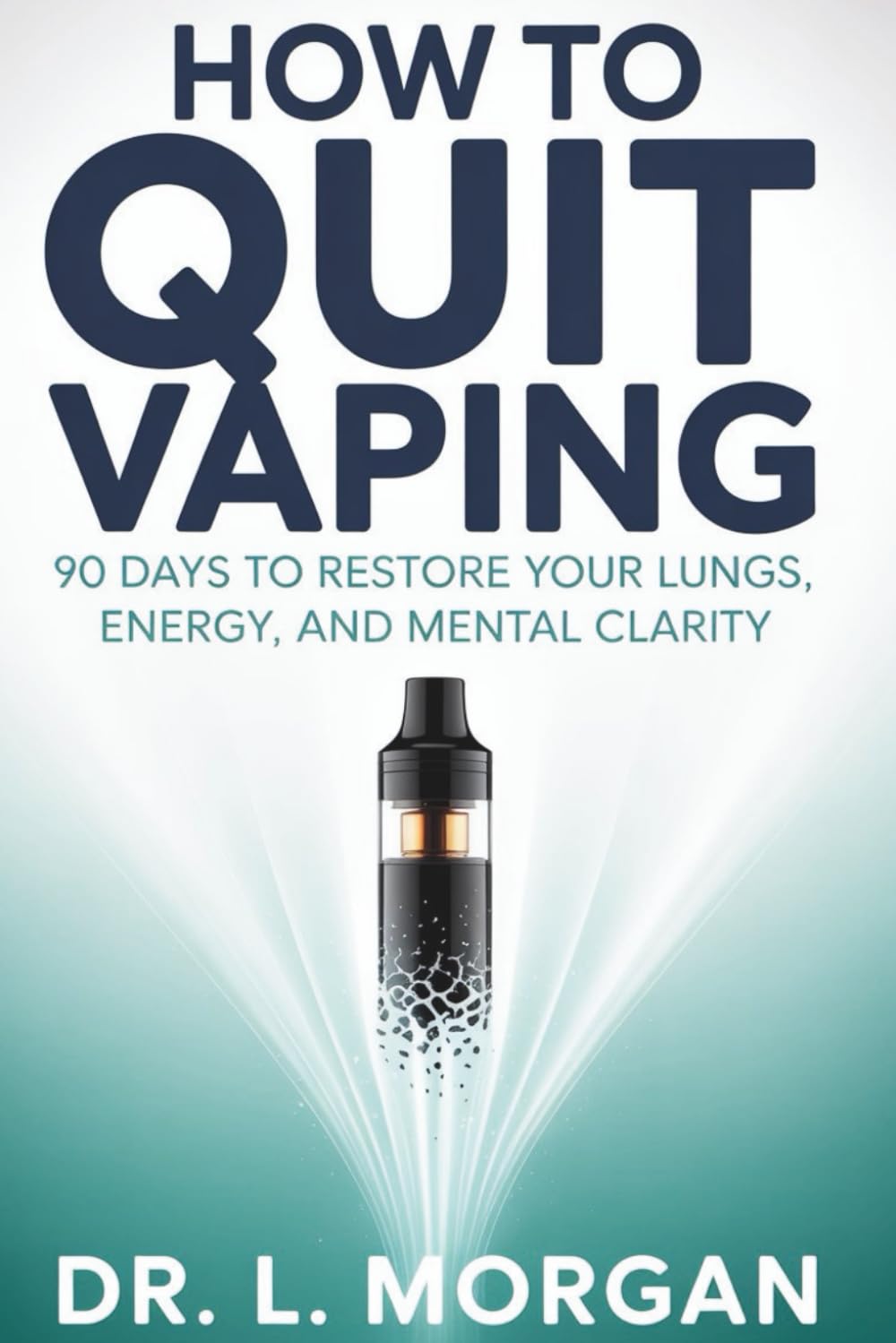 How To Quit Vaping: 90 Days to Restore Your Lungs, Energy, and Mental Clarity