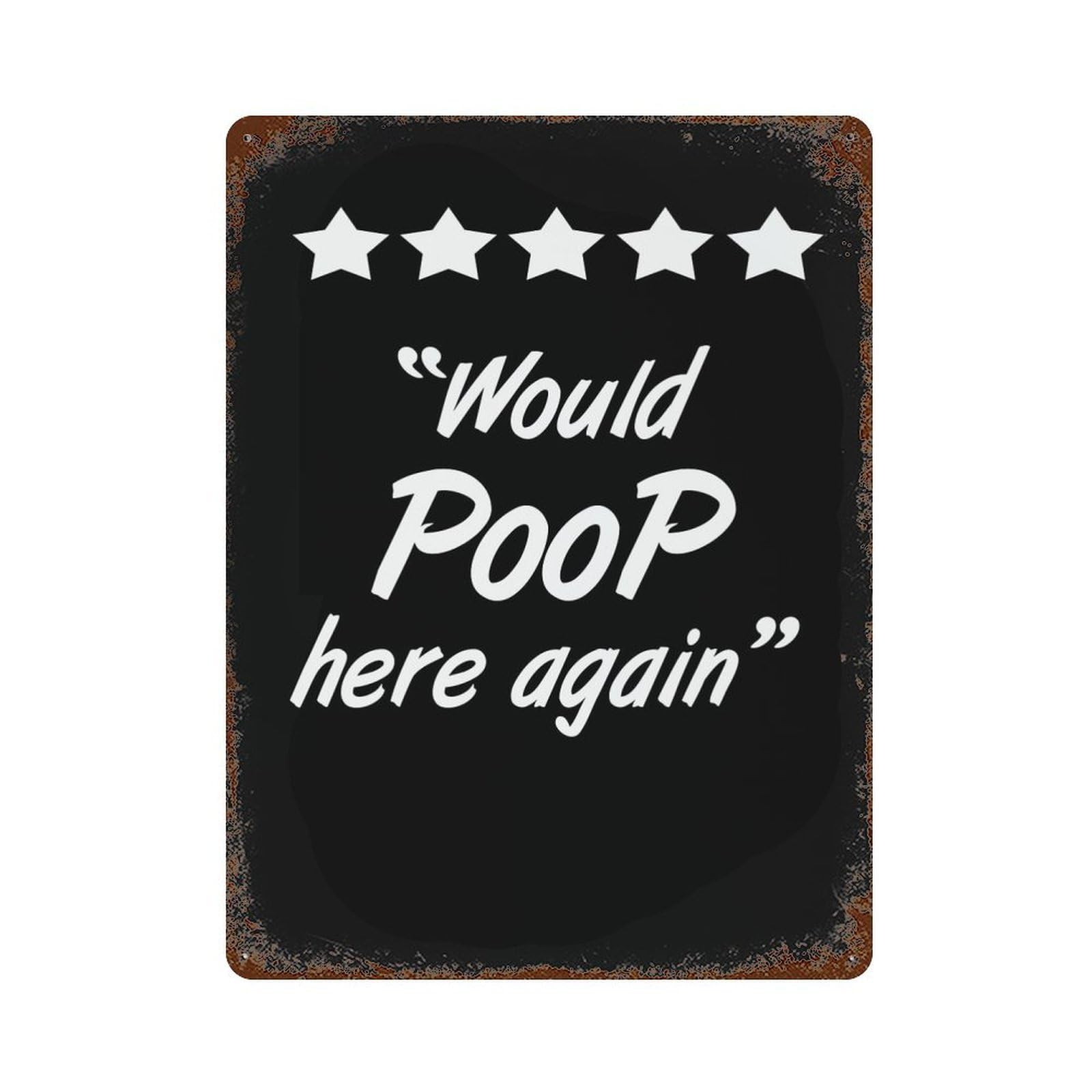 Would Poop Here Again Rusty Metal Tin Sign 15.7"x11.8", Ideal for Patio, Garden Room And Bar Decor