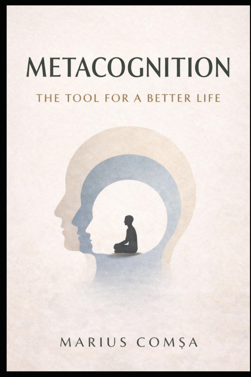 Metacognition: The Tool for a Better Life (The One Who Thinks Alone)