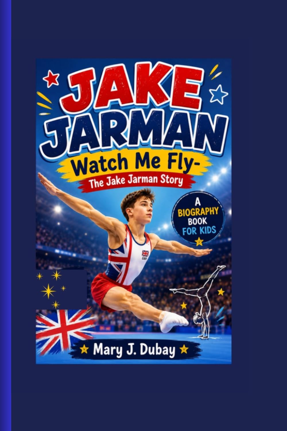 JAKE JARMAN: Watch Me Fly- The Jake Jarman Story A Biography Book For Kids