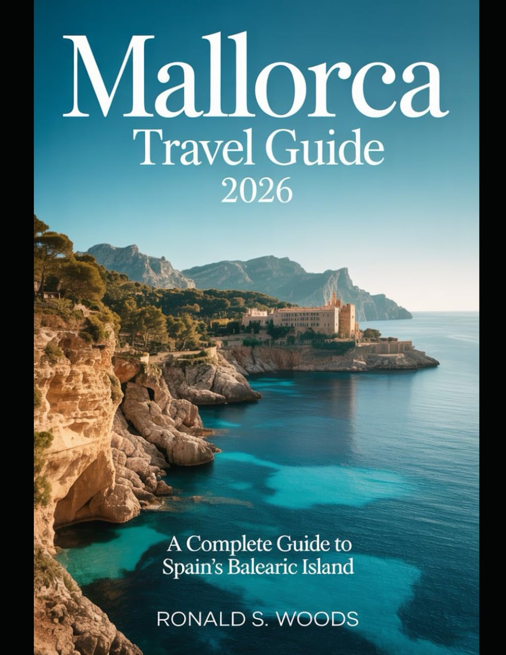 Mallorca Travel Guide 2026: A Complete Guide to Spain’s Balearic Island