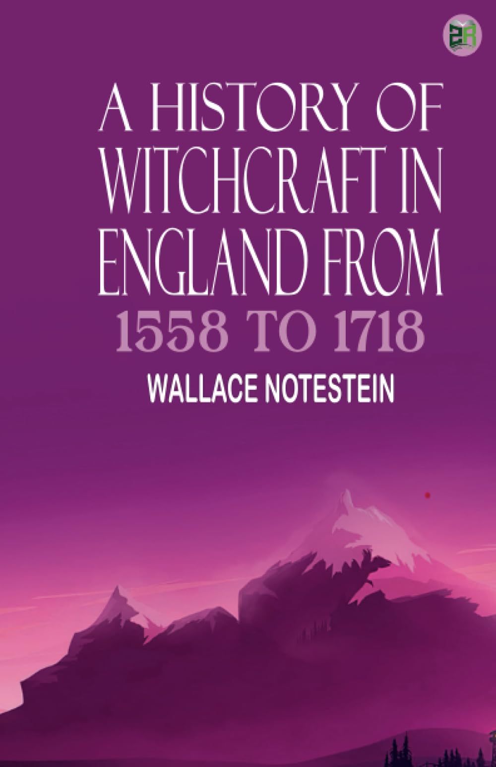 A History of Witchcraft in England from 1558 to 1718