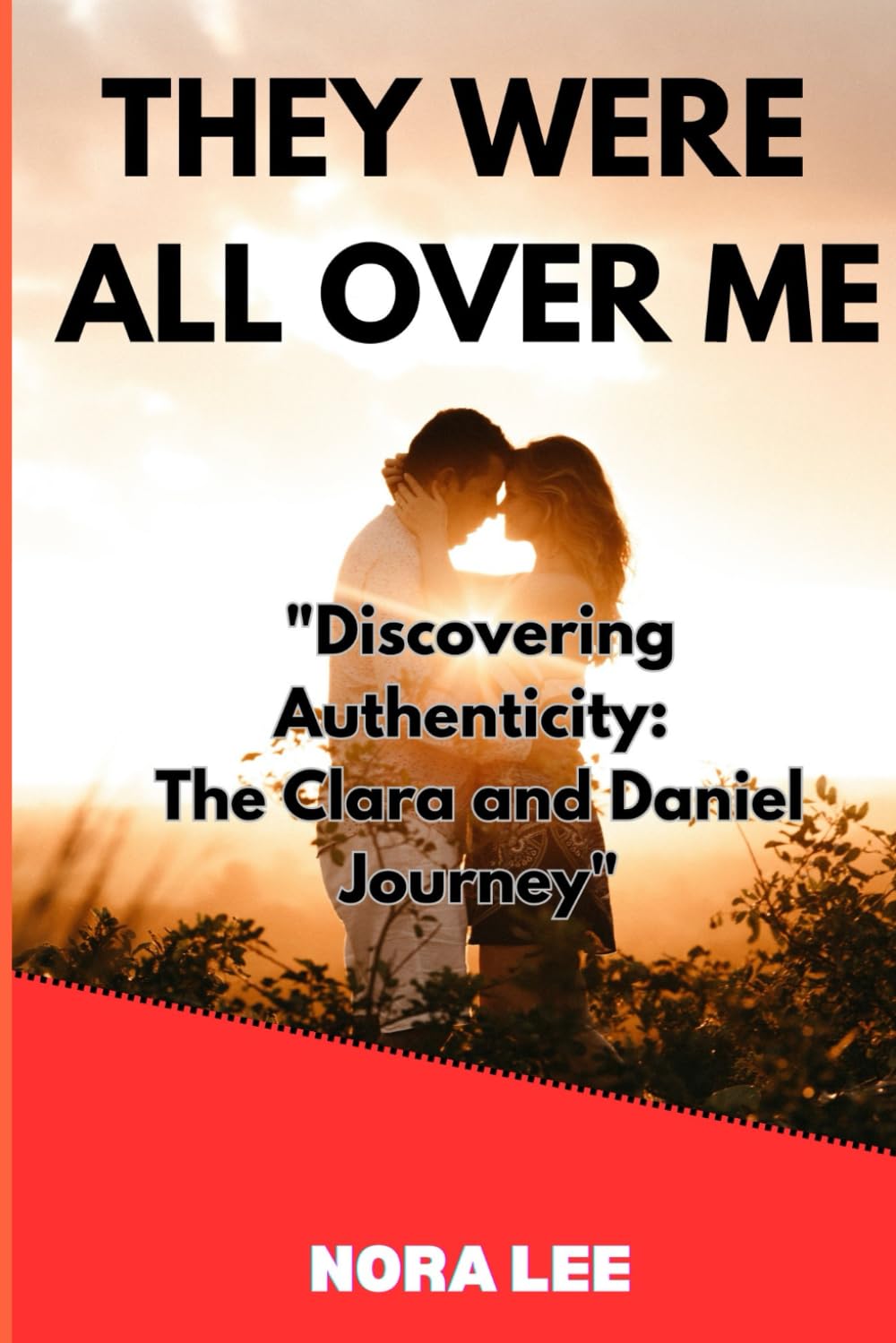 They Were All Over Me: "Discovering Authenticity: The Clara and Daniel Journey"