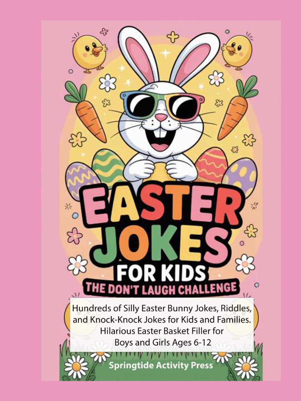 Easter Jokes for Kids: The Don't Laugh Challenge. Hundreds of Silly Easter Bunny Jokes, Riddles, and Knock-Knock Jokes for Kids and Families. ... Ages 6-12. (Springtide Activity Collection)