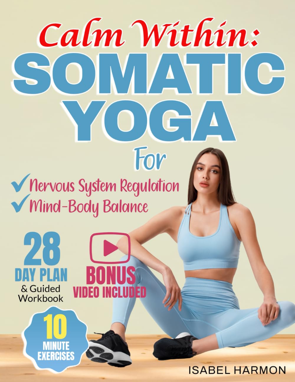 Calm Within: Somatic Yoga for Nervous System Regulation and Mind-Body Balance: Empower Your Mind and Body, Heal from Anxiety and Stress, and Relieve Tension to Conquer Your Life