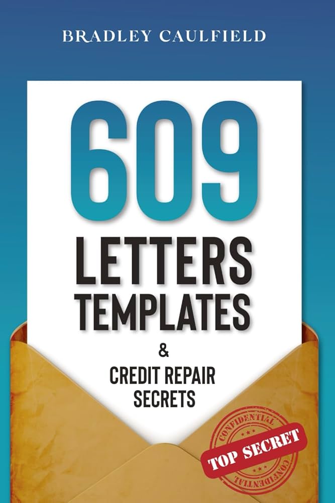 609 Letter Templates & Credit Repair Secrets: The Best Way to Fix Your Credit Score Legally in an Easy and Fast Way (Includes 10 Credit Repair Template Letters) (609 Credit Repair): Caulfield, 609-letter-templates-credit-repair-secrets-the-best-way-to-fix-your-credit-score-legally-in-an-easy-and-fast-way-includes-10-credit-repair-template-letters-609-credit-repair-caulfield