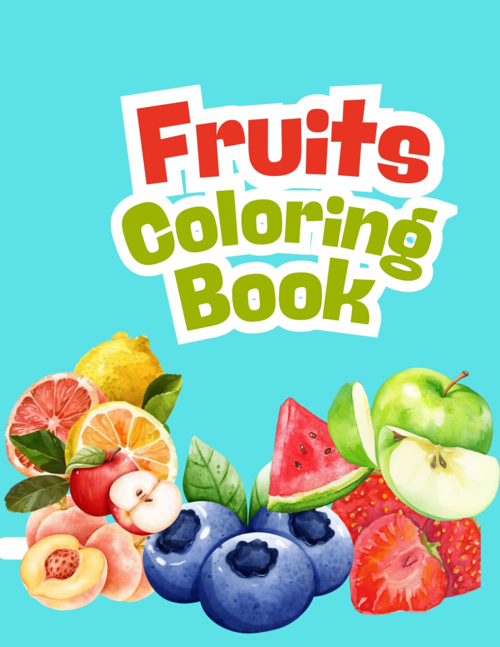 Fruits Coloring Book: Fun & Easy picture for ages 3 to 6: Fruits coloring pages for Toddlers, Preschoolers & kindergarten to spark creativity & early learning
