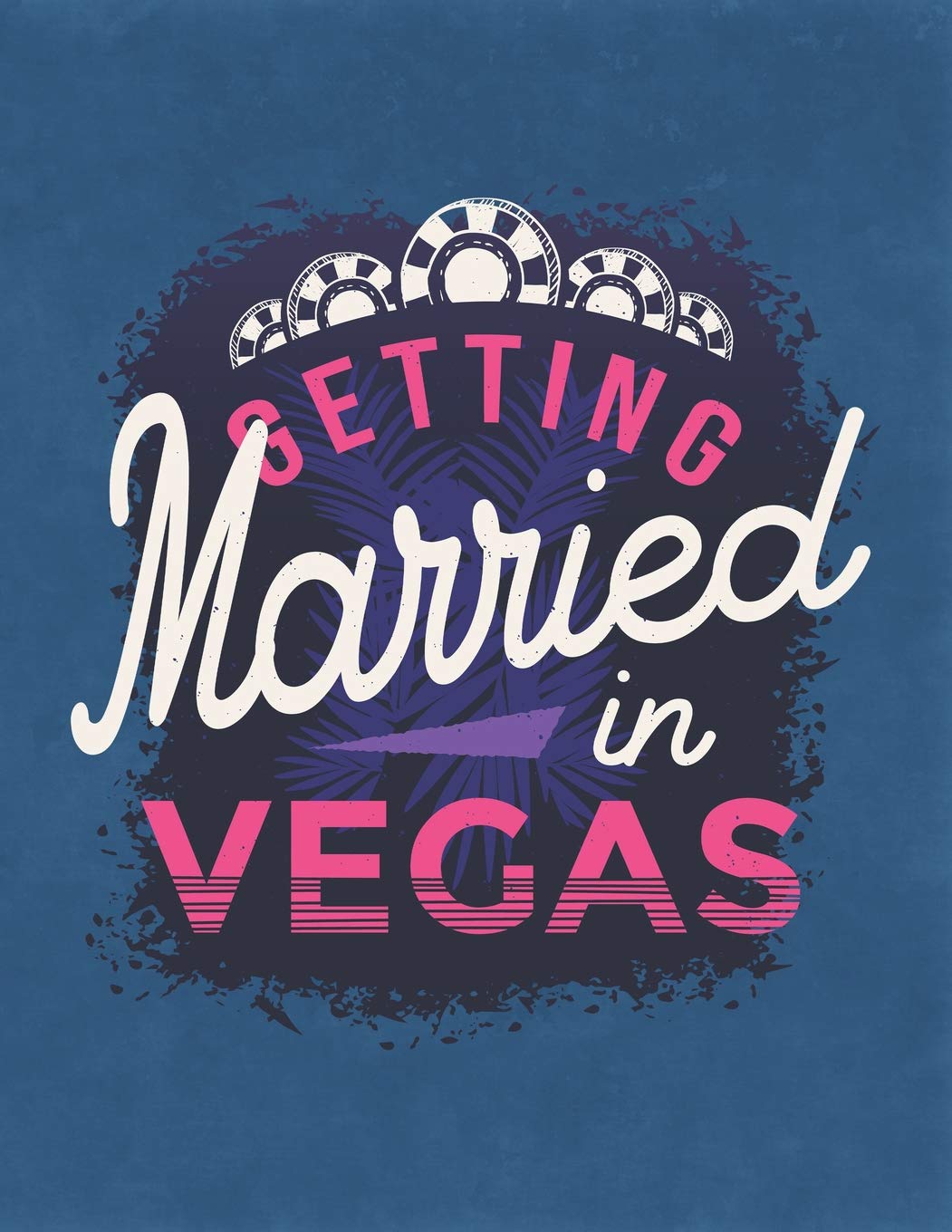 Getting Married In Vegas: ~ Wedding Reception Planning Journals and Notebooks with Timeline Pages and Budget Planner