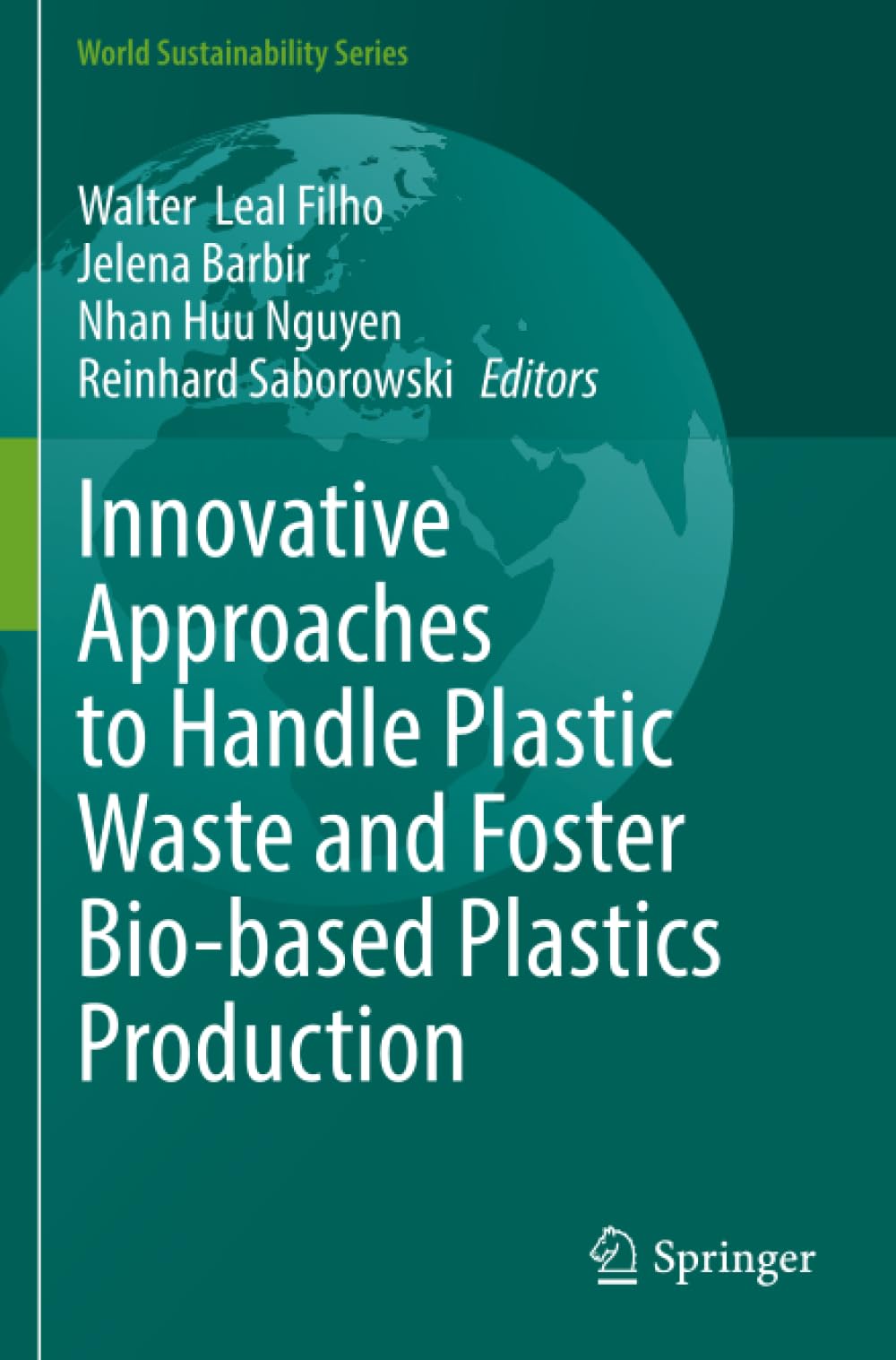 Innovative Approaches to Handle Plastic Waste and Foster Bio-based Plastics Production (World Sustainability Series)