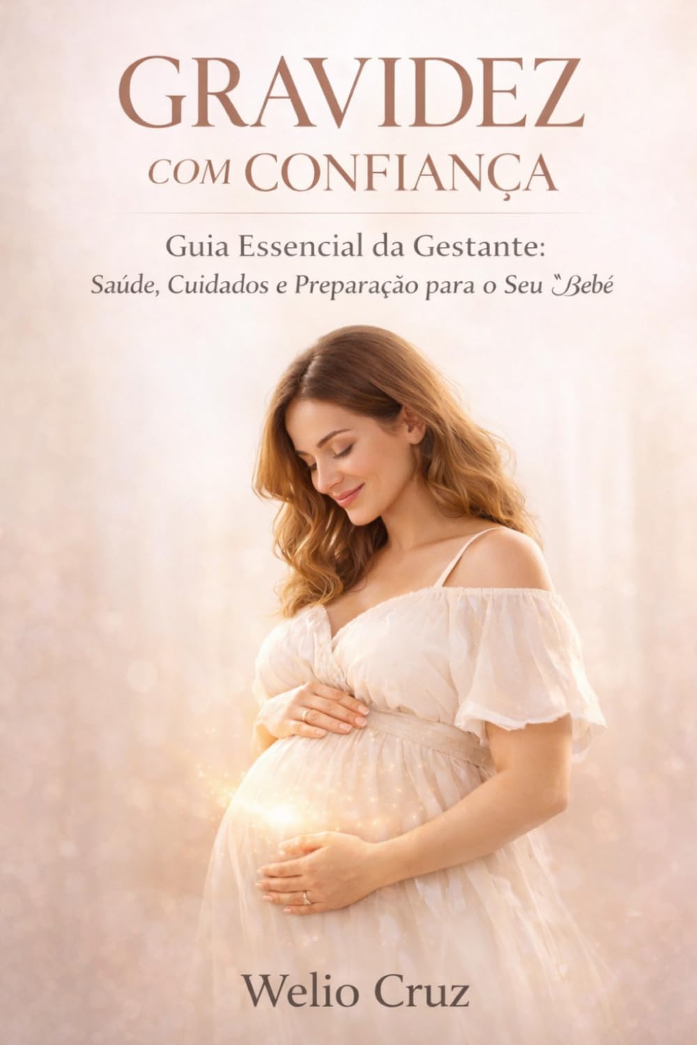 Gravidez com Confiança: Guia Essencial da Gestante: Saúde, Cuidados e Preparação para o Seu Bebê