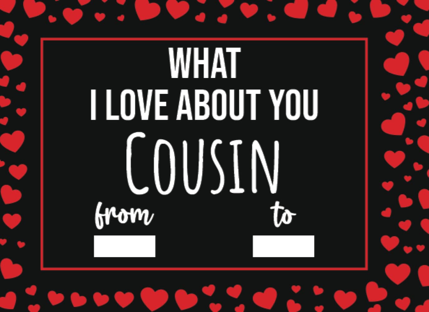 What I Love About You Cousin: Cousin Keepsake Gifts, Fill In The Blank Prompted Journal (Appreciation Gifts For Cousin)