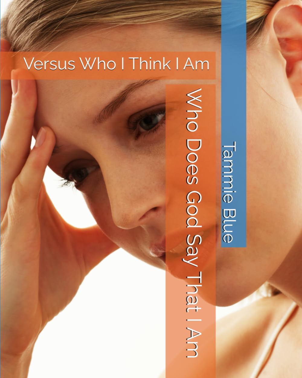 Who Does God Say That I Am: Versus Who I Think I Am
