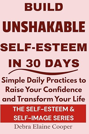 Build Unshakable Self-Esteem in 30 Days