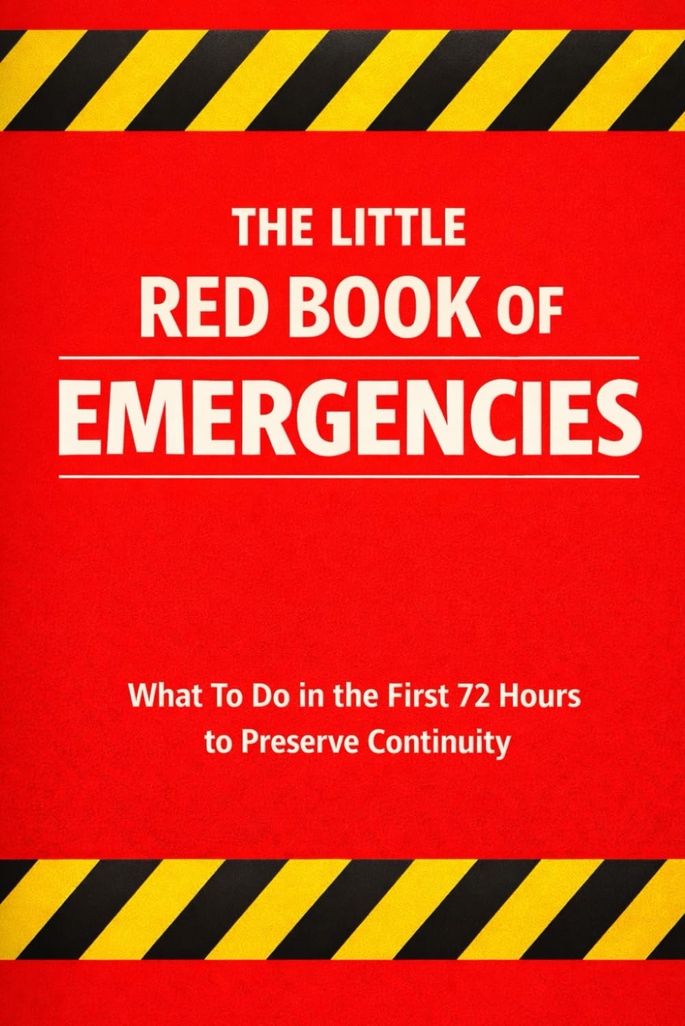 The Little Red Book of Emergencies: What To Do in the First 72 Hours to Preserve Continuity