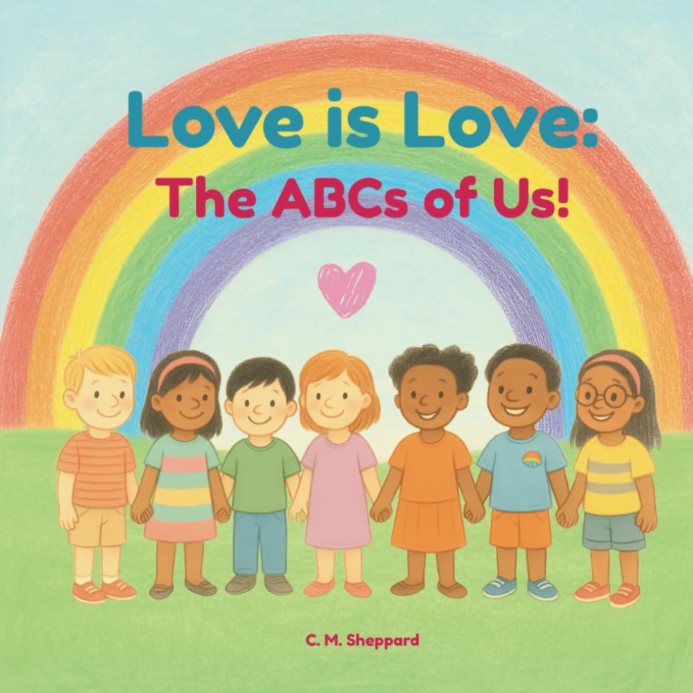 Love is Love: The ABCs of Us: An Inclusive Alphabet Book About Love, Identity, and Family — for Kids, Parents, and Proud Little Allies