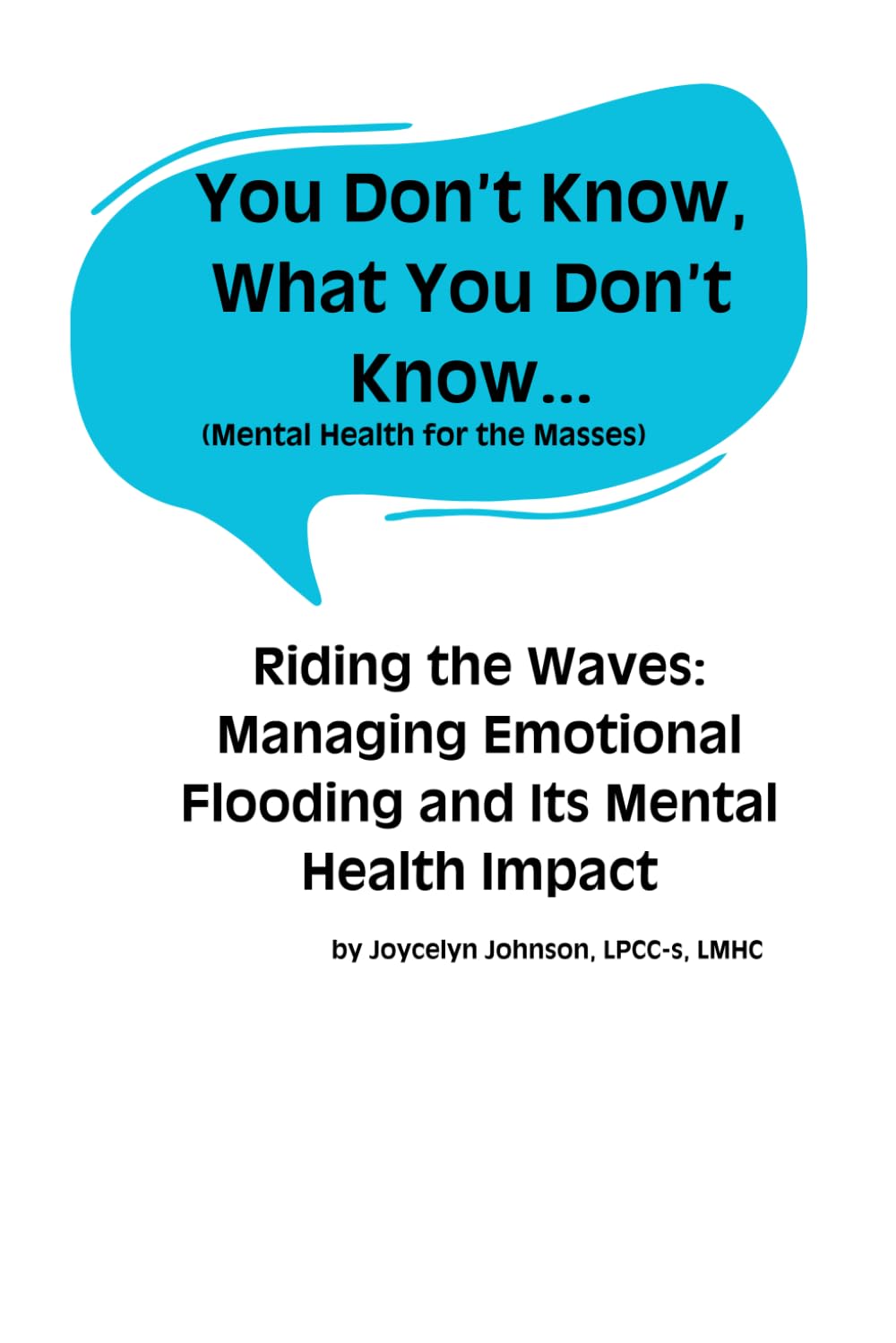 You Don’t Know, What You Don’t Know...: Riding the Waves: Managing Emotional Flooding and Its Mental Health Impact