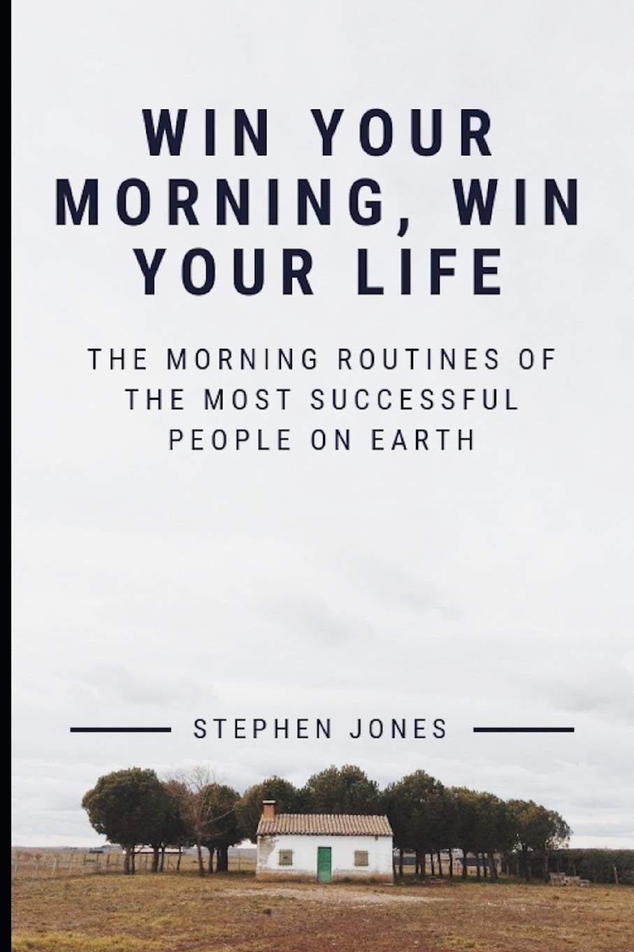 The Morning Routines of The Most Successful People on Earth: Win Your Morning, Win Your Life: 1 (Productivity, Explode Energy, Extraordinary Life)