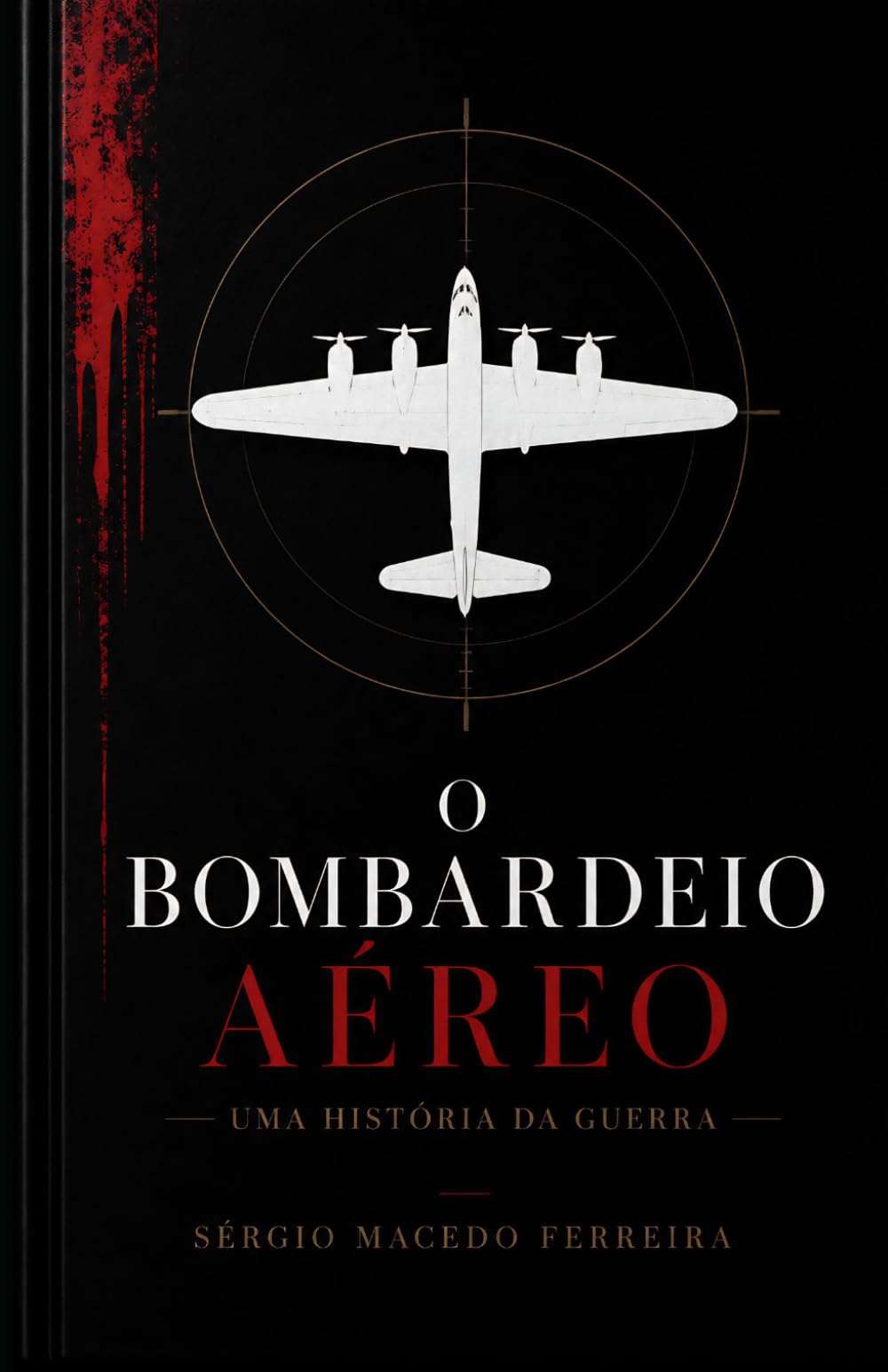 O Bombardeio Aéreo: Uma história da guerra aérea, das pipas incendiárias aos drones modernos