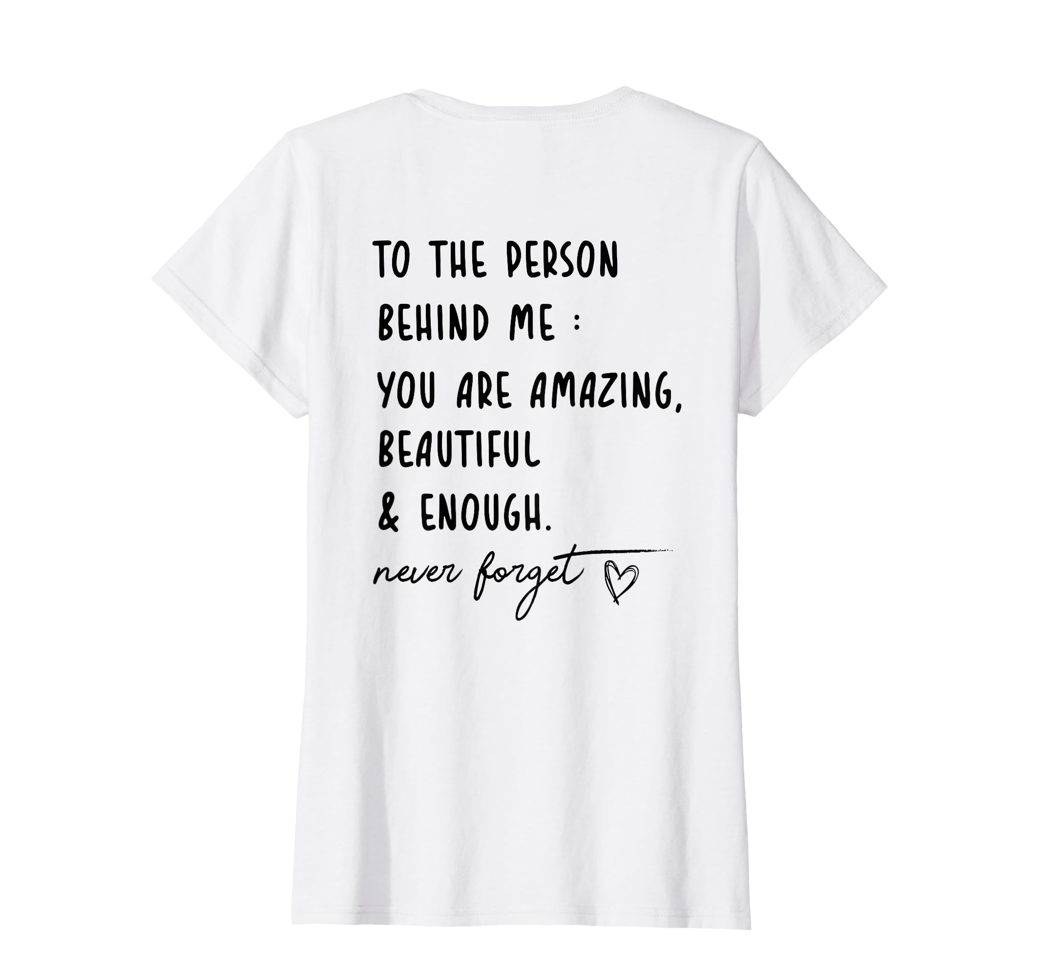 funny to the person behind meto the person behind me you are amazing beautiful and enough T-ShirtOEKO-TEX STANDARD 100