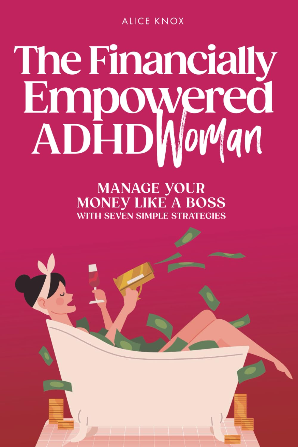 The Financially Empowered ADHD Woman: Manage Your Money Like a Boss With Seven Simple Strategies: 2 (The Empowered ADHD Woman)
