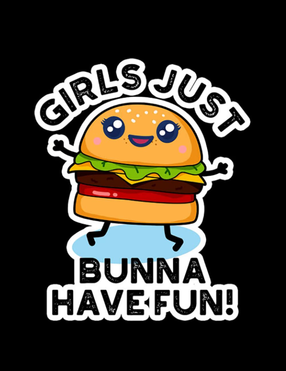 Burger Pun Girls Just Bunna Have Fun Cute Burger PUn Diary Journal Notebook: 100 Pages, 8.5 x 11 Inches