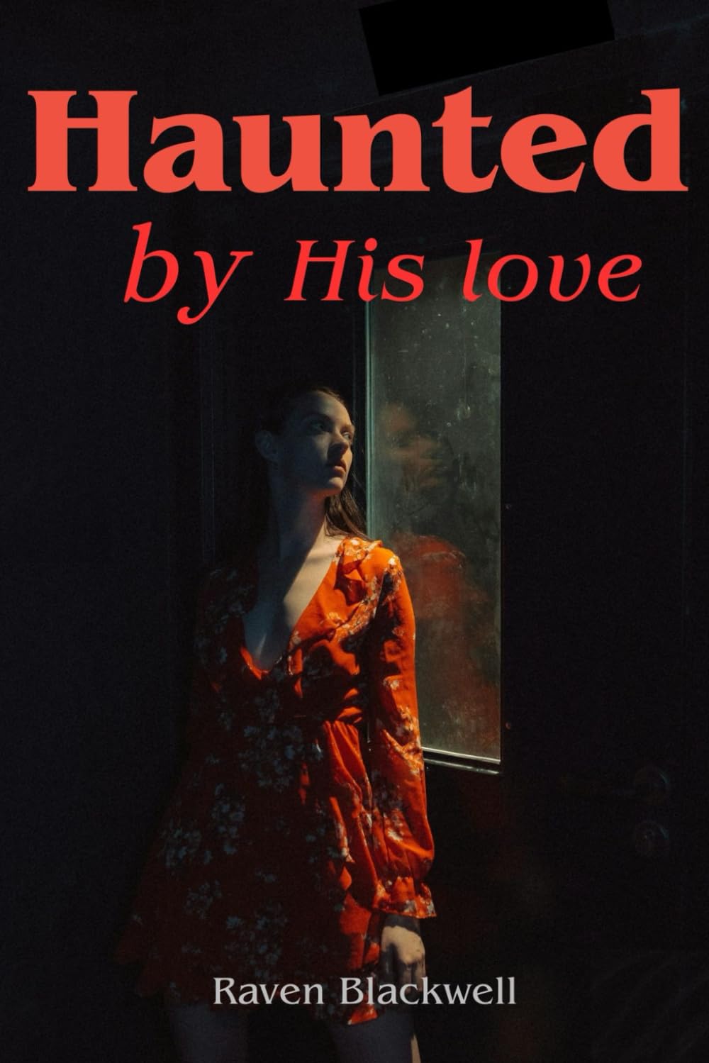 Haunted by his love: A Dark Romance Psychological Thriller