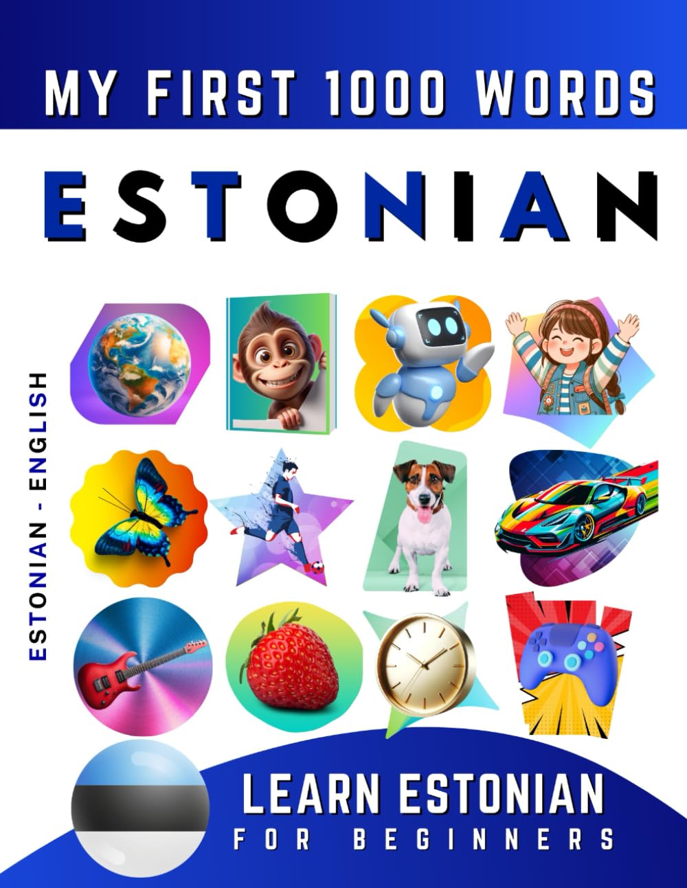 Learn Estonian for Beginners, My First 1000 Words: Bilingual Estonian - English Language Learning Book for Kids & Adults