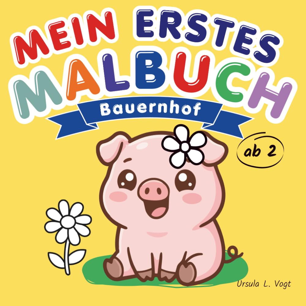 Mein erstes Malbuch: Bauernhof: Malbuch ab 2 Jahren für Mädchen und Jungen. Mit extra dicken Linien, süßen Tieren und großen Ausmalflächen zur Förderung der Feinmotorik