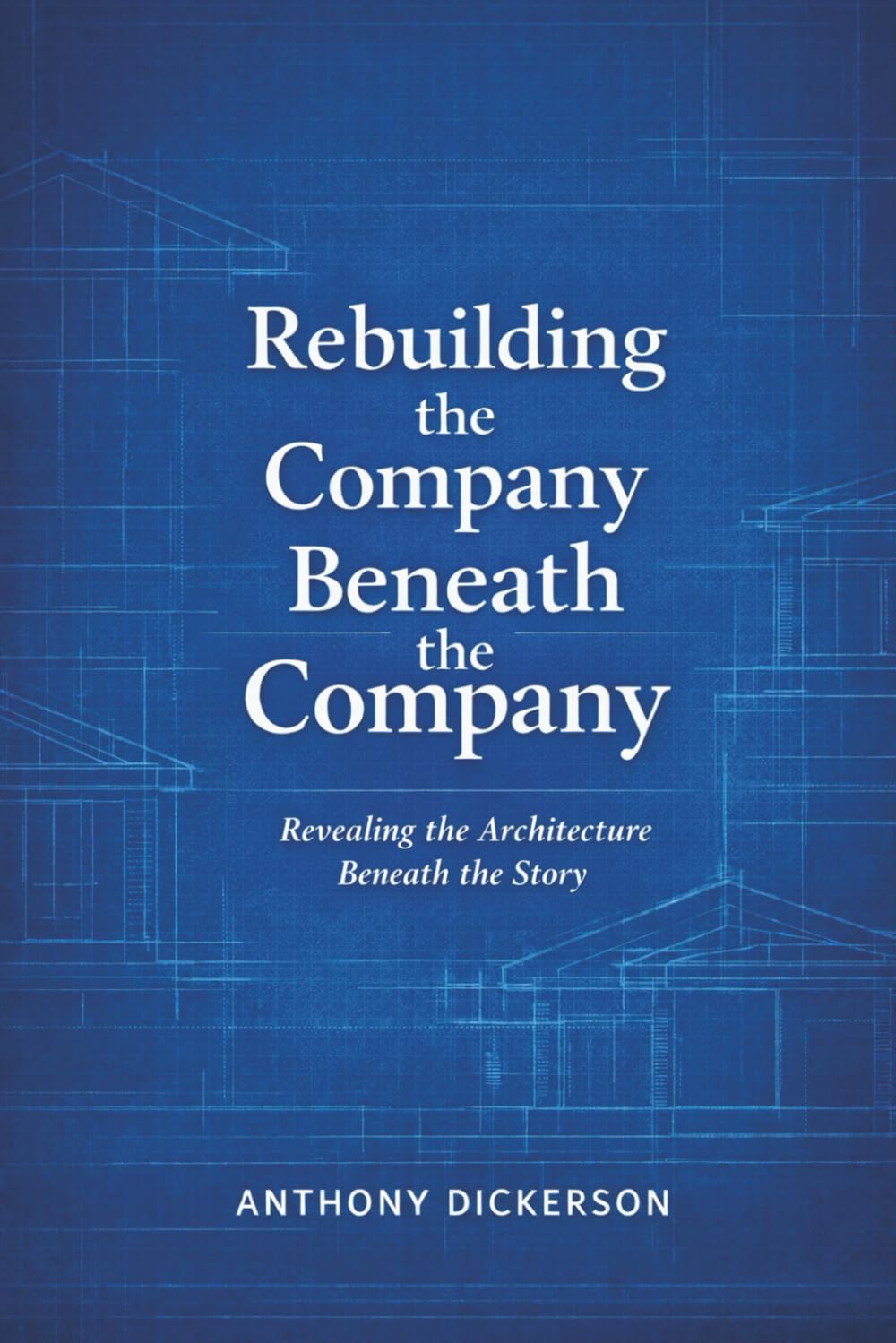 Rebuilding The Company Beneath The Company: Revealing the Architecture Beneath the Story