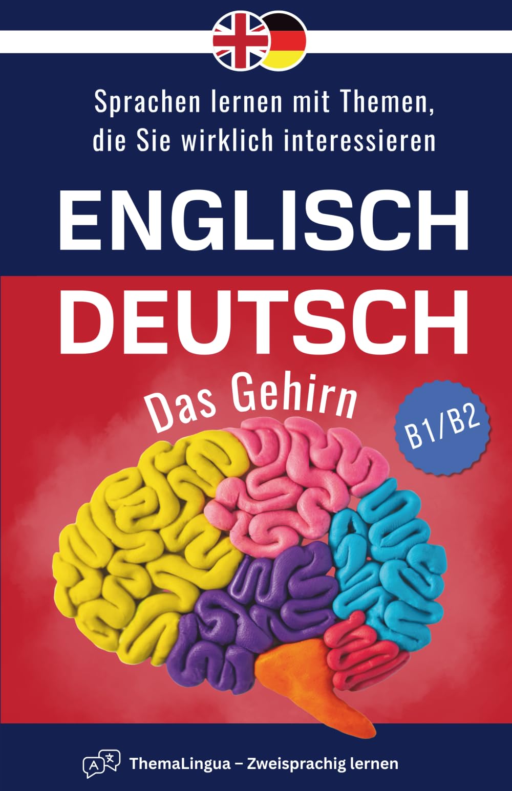 ThemaLingua – Englisch-Deutsch – Das Gehirn: Sprachen lernen mit Themen, die Sie wirklich interessieren (ThemaLingua – Zweisprachig lernen)