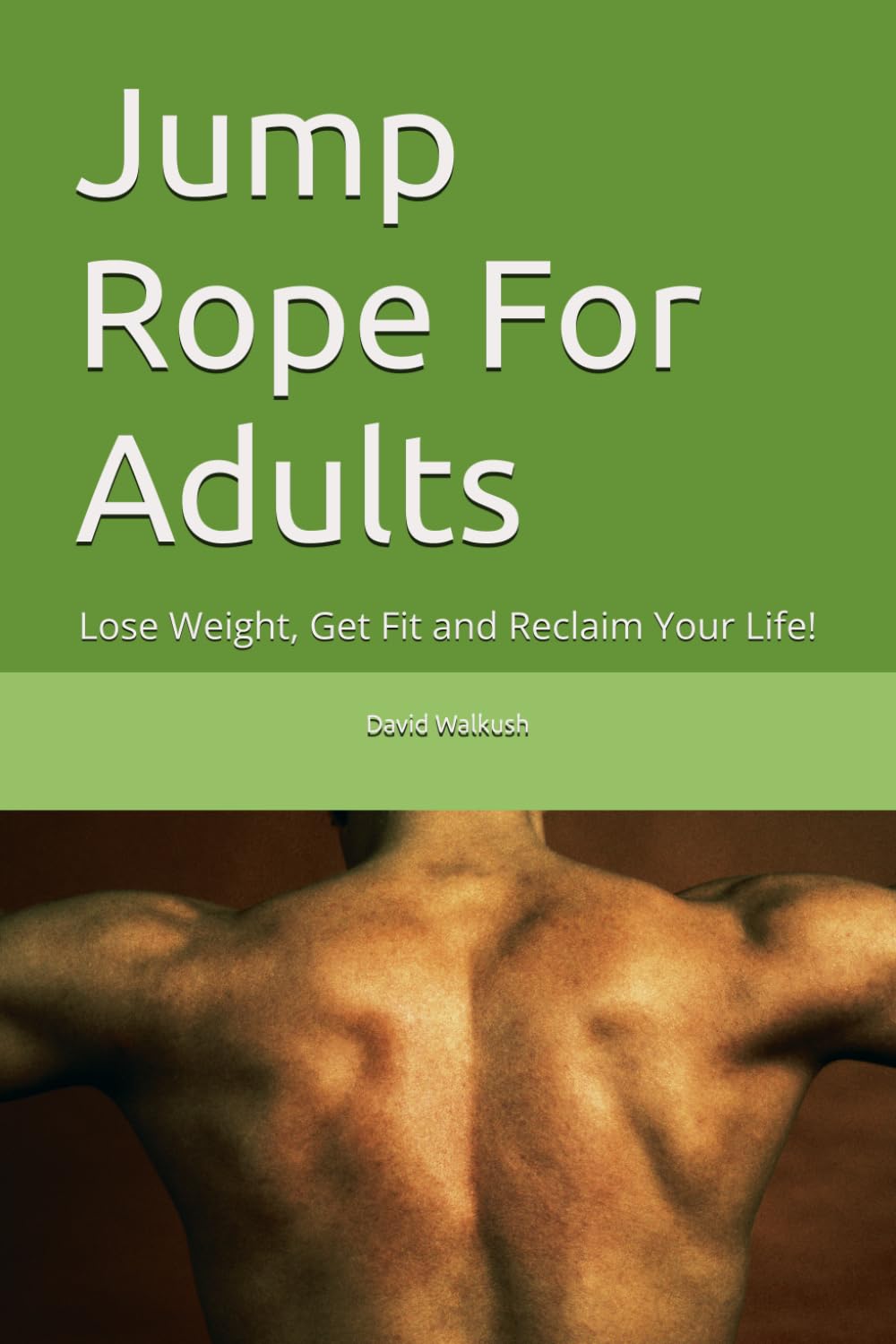 Jump Rope For Adults: Lose Weight, Get Fit and Reclaim Your Life!