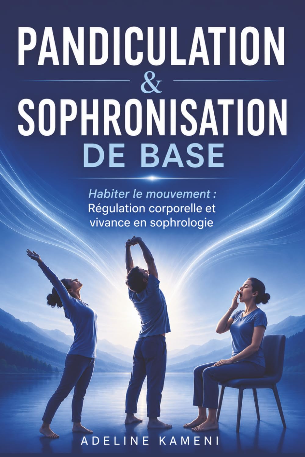 PANDICULATION & SOPHRONISATION DE BASE: Habiter le mouvement : Régulation corporelle et vivance en sophrologie