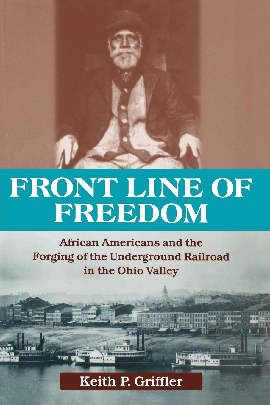Front Line of Freedom: African Americans and the Forging of the Underground Railroad in the Ohio Valley (Ohio River Valley Series)