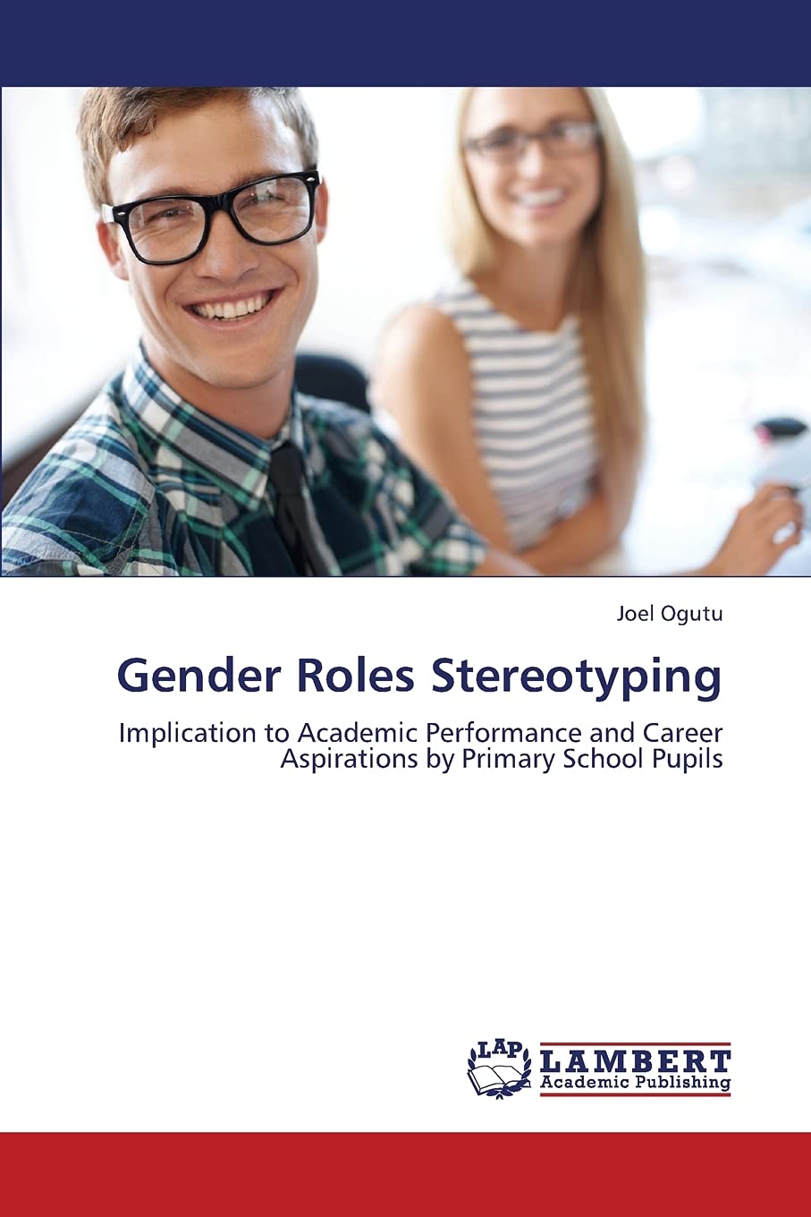 Gender Roles Stereotyping: Implication to Academic Performance and Career Aspirations by Primary School Pupils