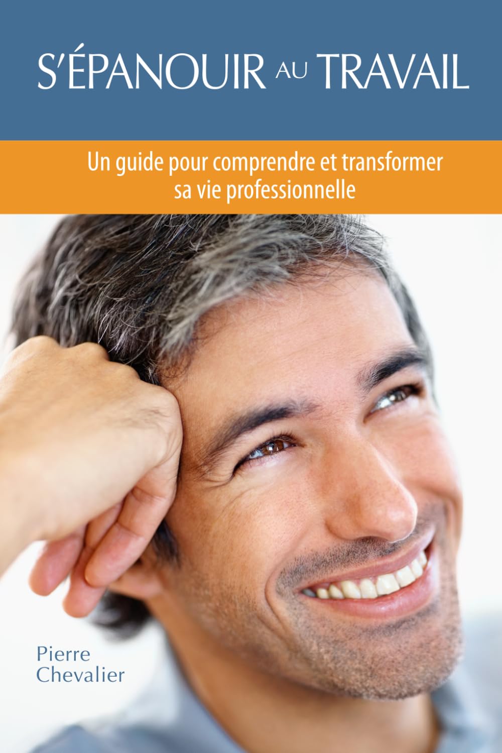 S'EPANOUIR AU TRAVAIL: Un guide pour comprendre et transformer sa vie professionnelle