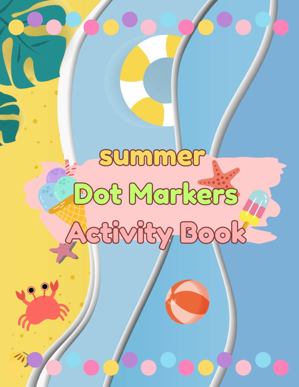 summer Dot Markers Activity Book: Fun and Easy Summer Coloring and Activities with Big Dots for Toddlers and Preschoolers