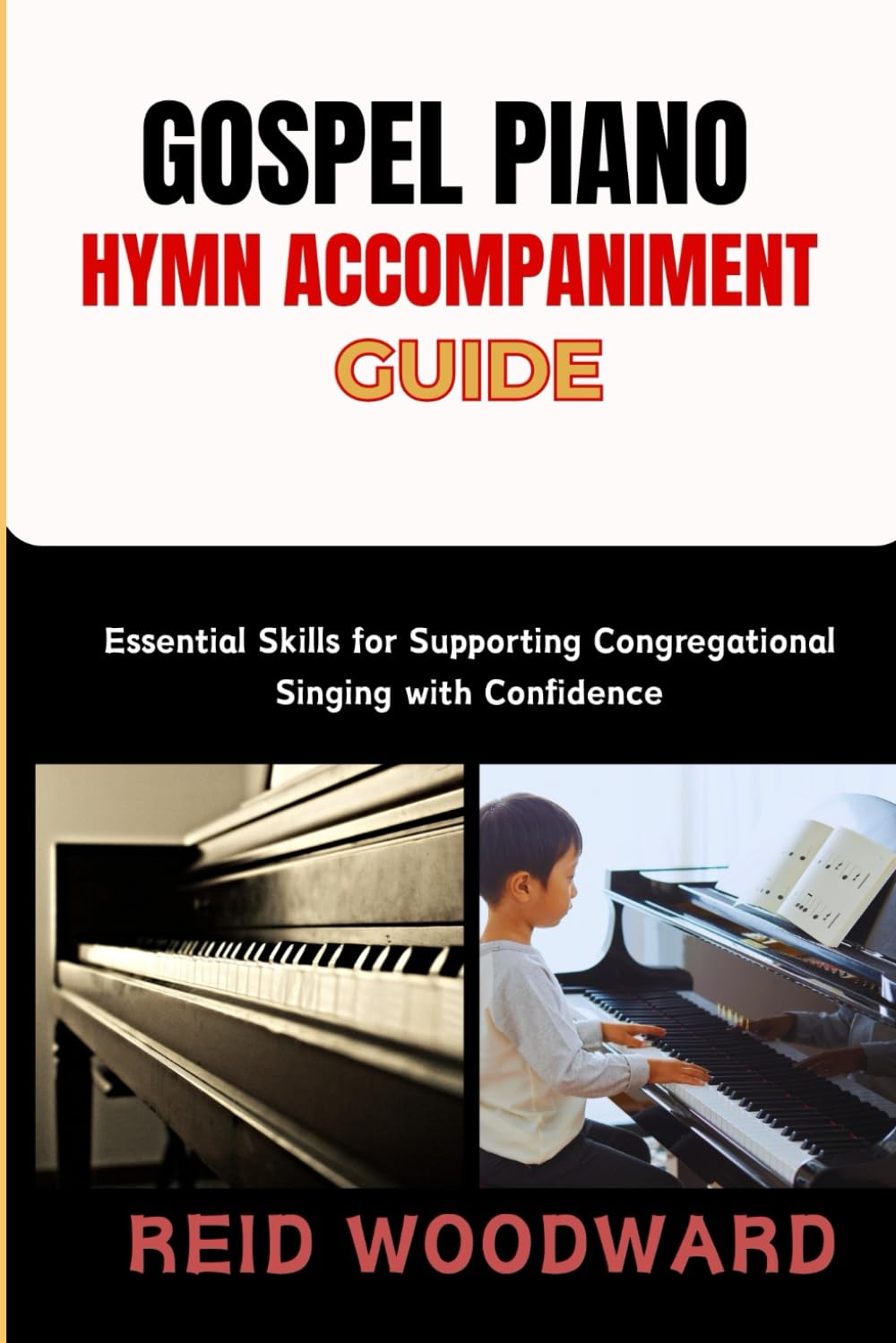 GOSPEL PIANO HYMN ACCOMPANIMENT GUIDE: Essential Skills for Supporting Congregational Singing with Confidence