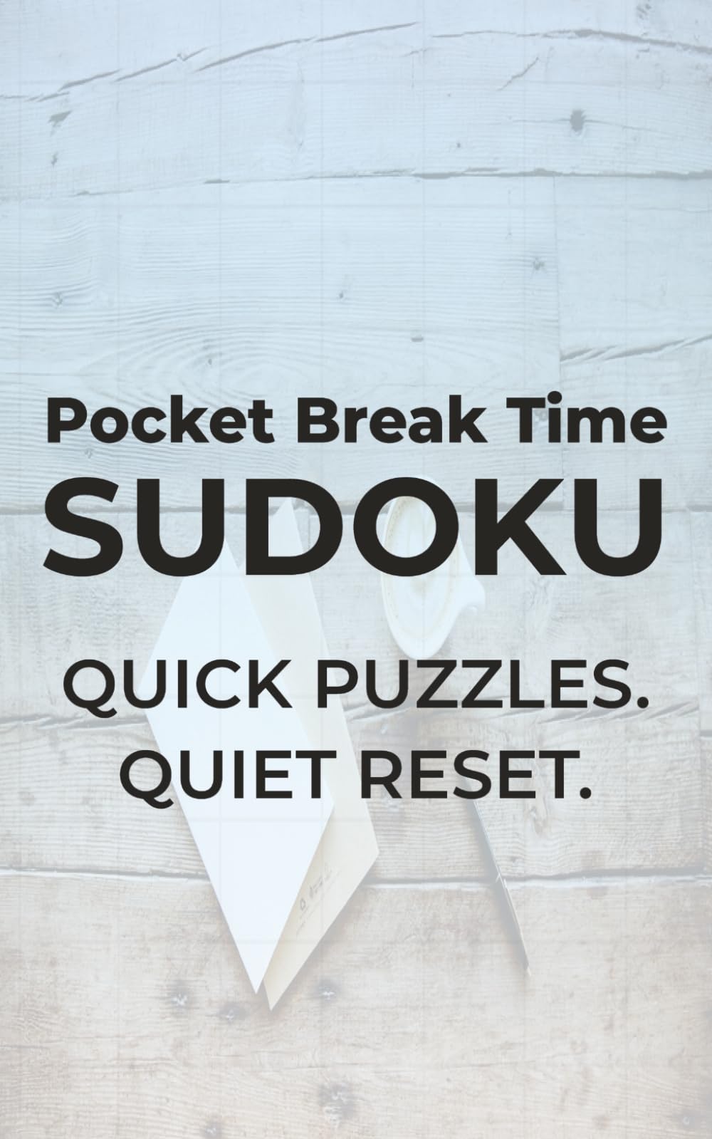 Pocket Break Time Sudoku: Quick Puzzles. Quiet Reset. | 5x8 inches, 110 pages | 50+ Puzzles | Solutions Included