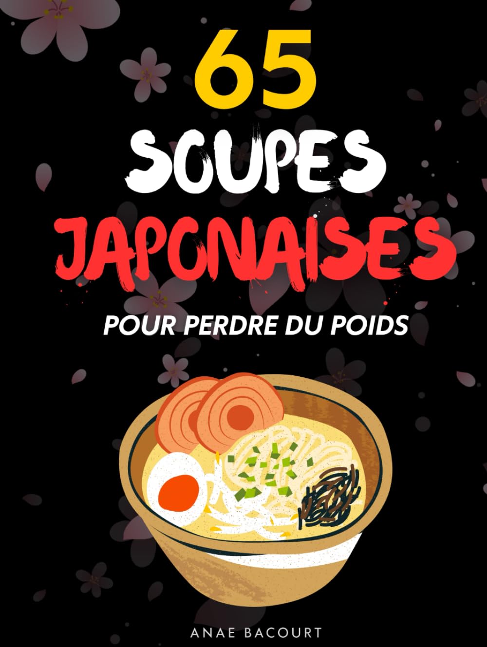 65 recettes de soupes japonaises pour perdre du poids: Moins de sucre, moins de friture : la cuisine japonaise en version light.