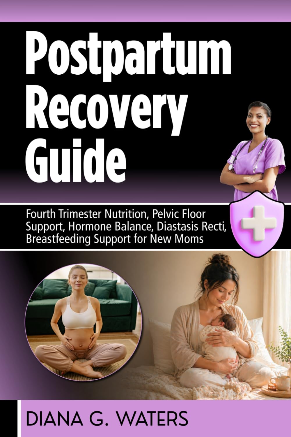 Postpartum Recovery Guide: Fourth Trimester Nutrition, Pelvic Floor Support, Hormone Balance, Diastasis Recti, Breastfeeding Support for New Moms (The Women’s Hormone Health Series)