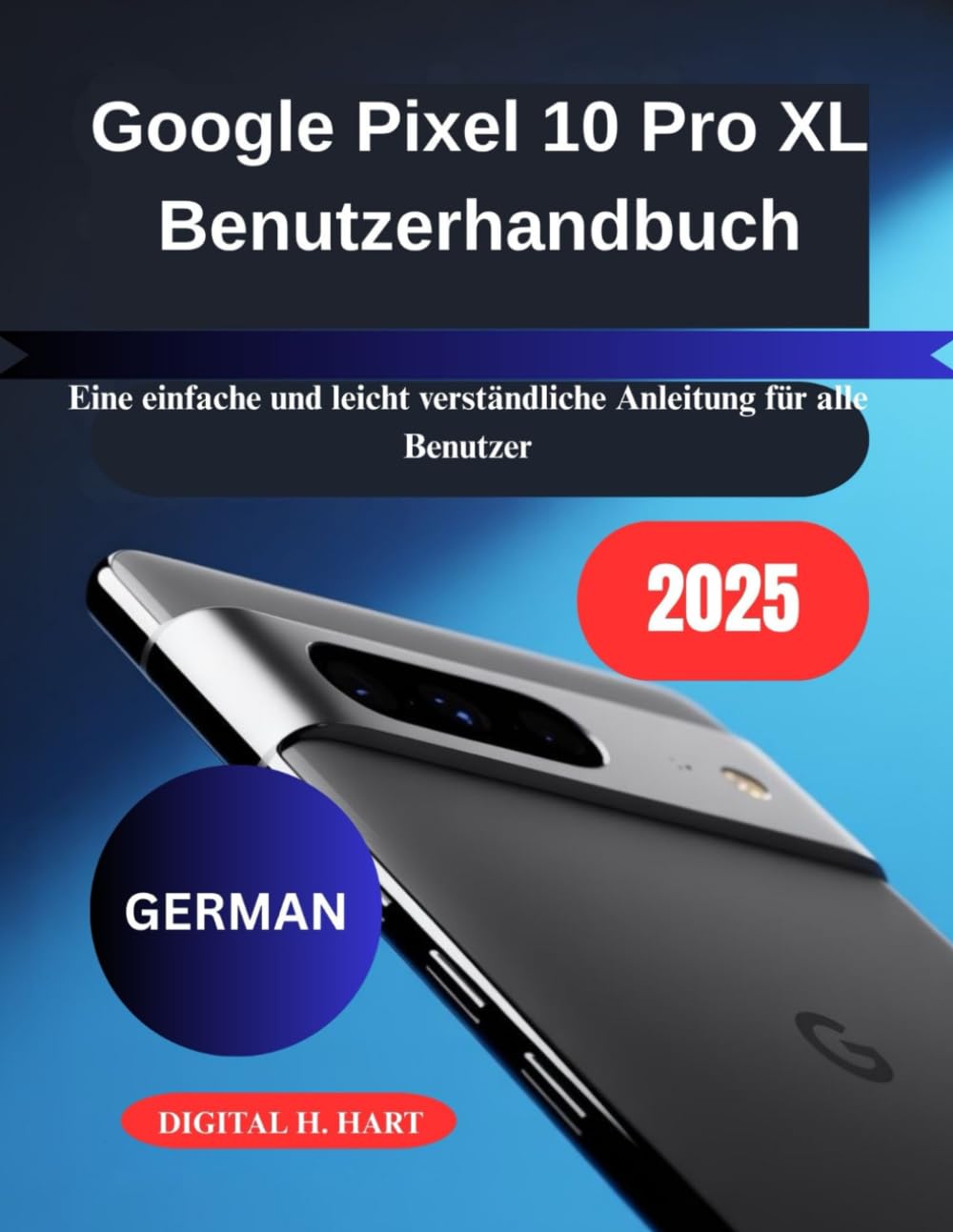 Google Pixel 10 Pro XL Benutzerhandbuch: Eine einfache und leicht verständliche Anleitung für alle Benutzer