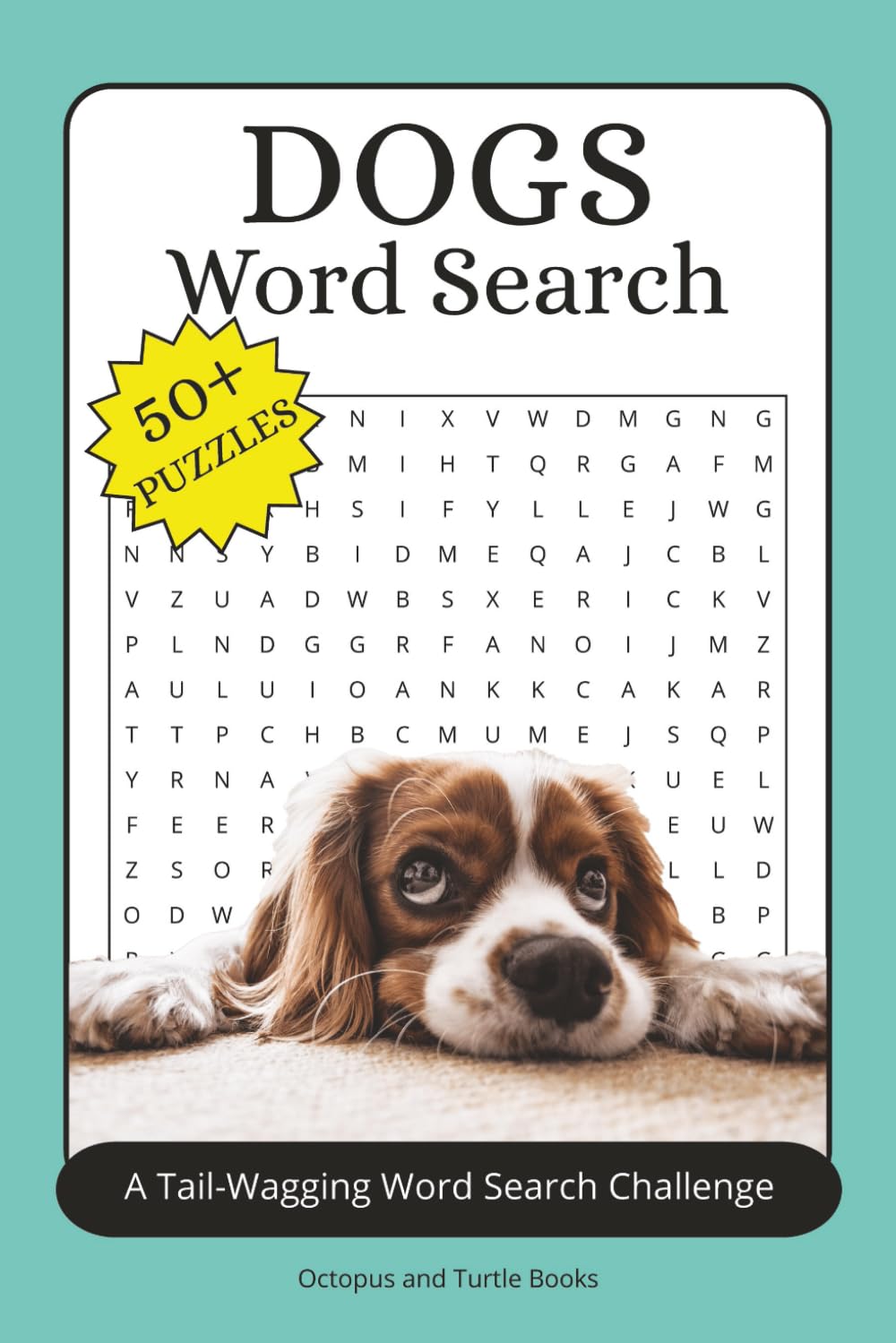 The Ultimate Dogs Word Search Puzzle Book: Easy to Read Print Word Searches about the Dogs, Dog Breeds, Puppies and More | 6x9 inches, 110 pages | 50+ ... Gift for Vacations, Holidays and Free Time