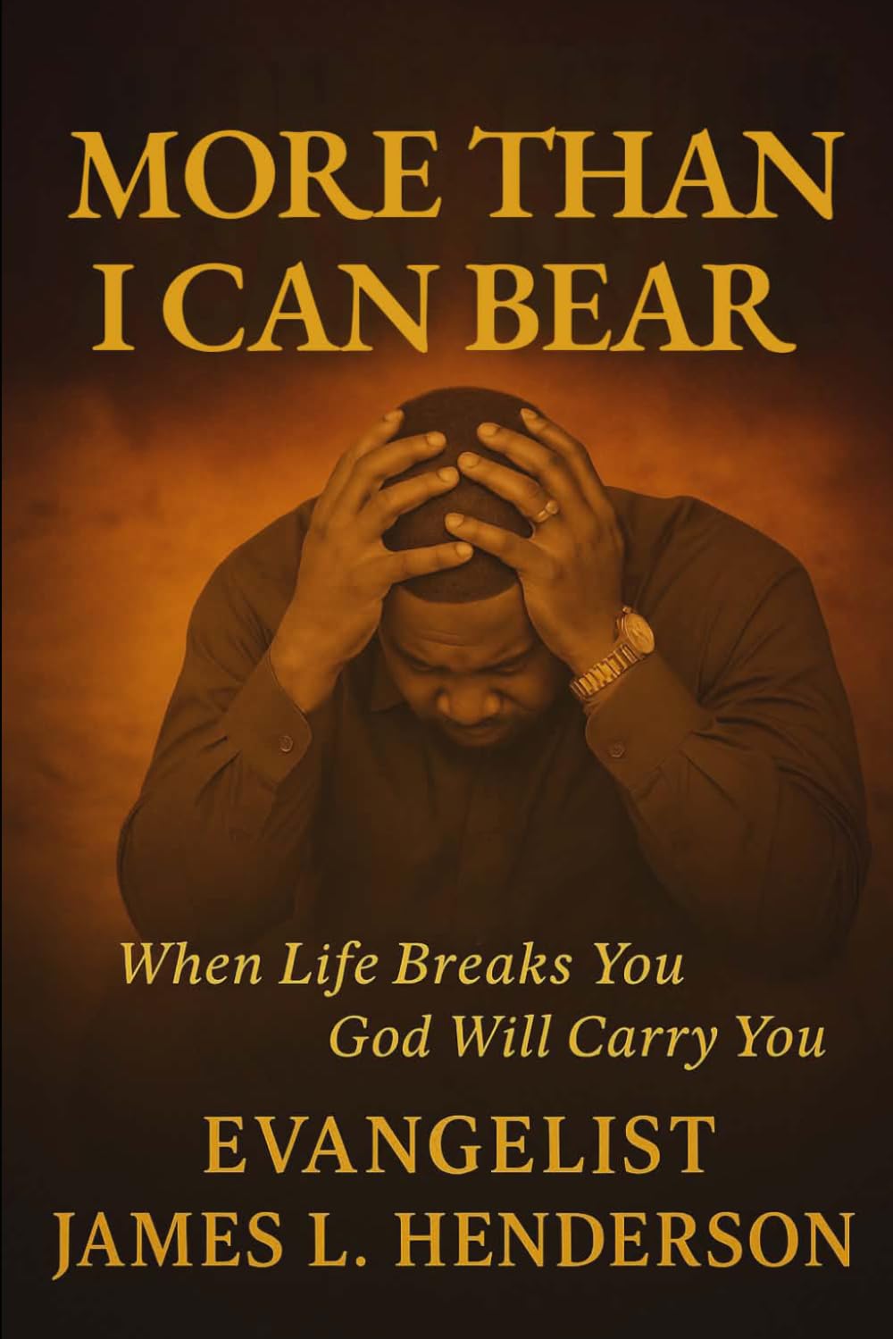 More Than I Can Bear: When Life Breaks You God Will Carry You