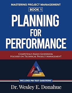 Mastering Project Management: Planning For Performance: A Competency-Based Guidebook Focused on Technical Project Management—Includes PM Test Prep Questions