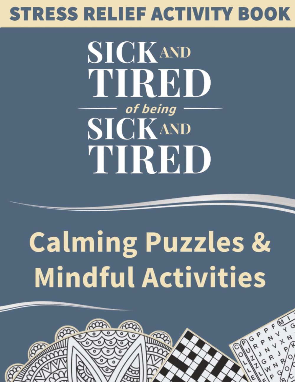 Sick and Tired of Being Sick and Tired: Calming Puzzles & Mindful Activities | Stress Relief Activity Book for Adults