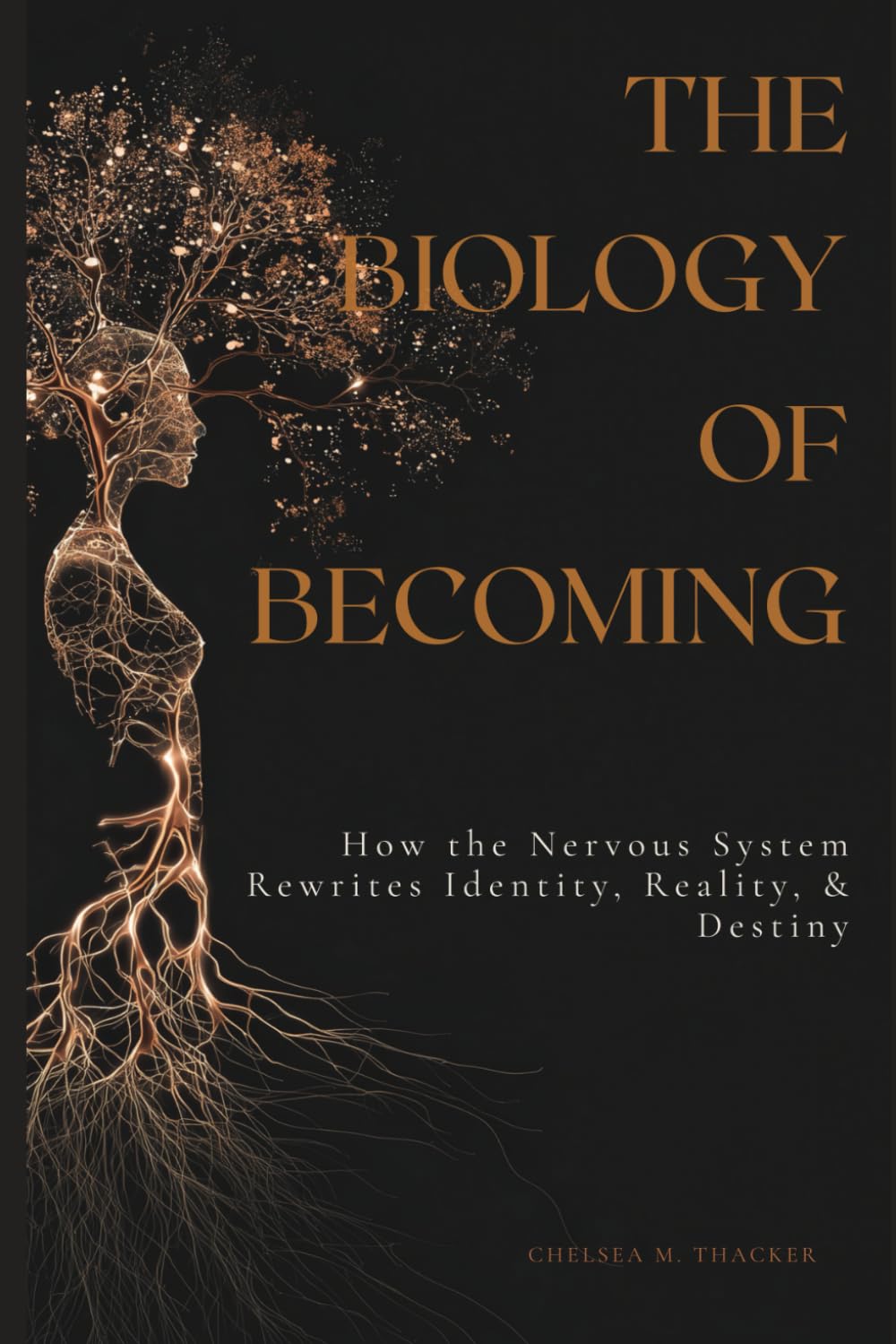 The Biology of Becoming: How the Nervous System Rewrites Identity, Reality & Destiny (The Living Terrain Series)