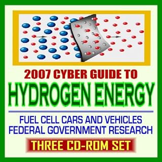2007 Cyber Guide to Hydrogen Energy, Fuel Cell Cars and Vehicles, Federal Government Research (Three CD-ROM Set)