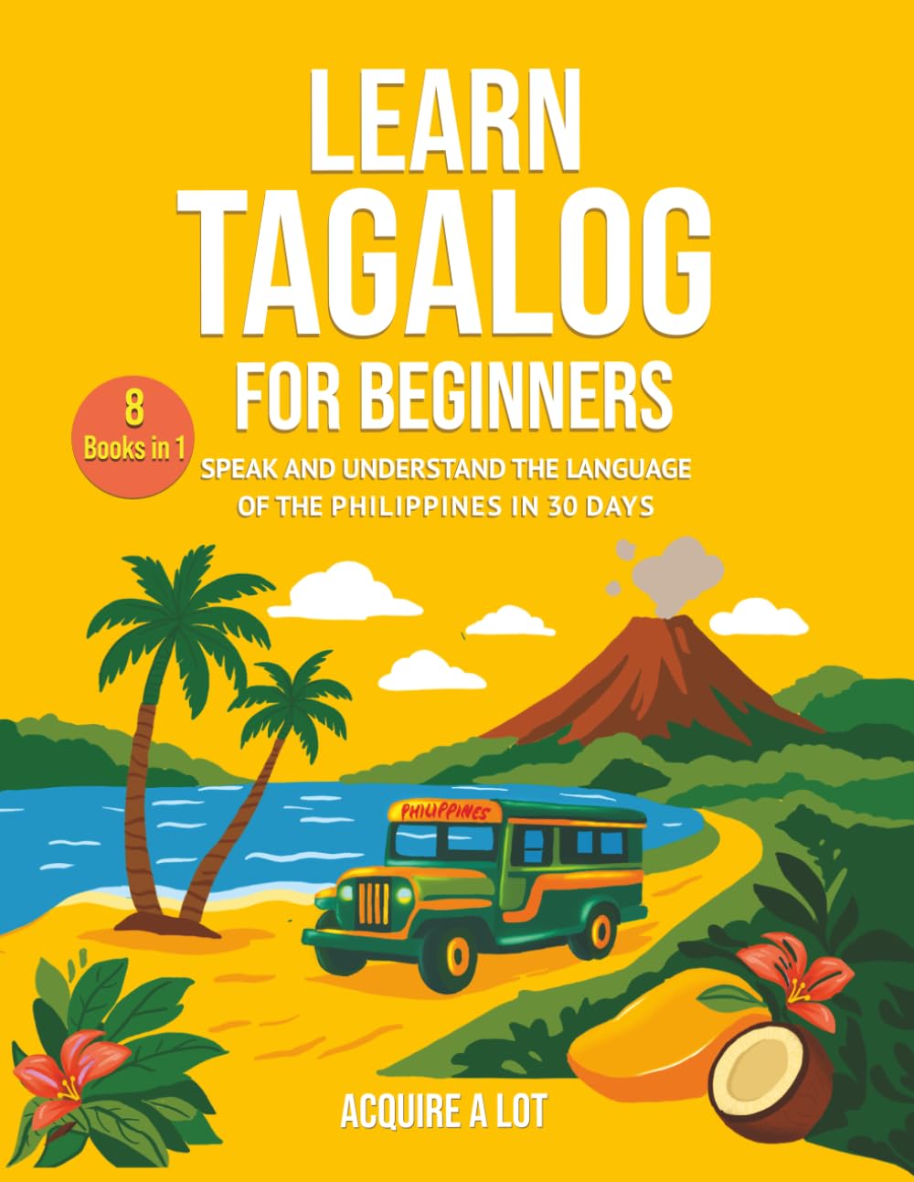 Learn Tagalog for Beginners: 8 Books in 1. Speak and Understand the Language of the Philippines in 30 Days (The Philippine Language Path)      Paperback – September 30, 2025