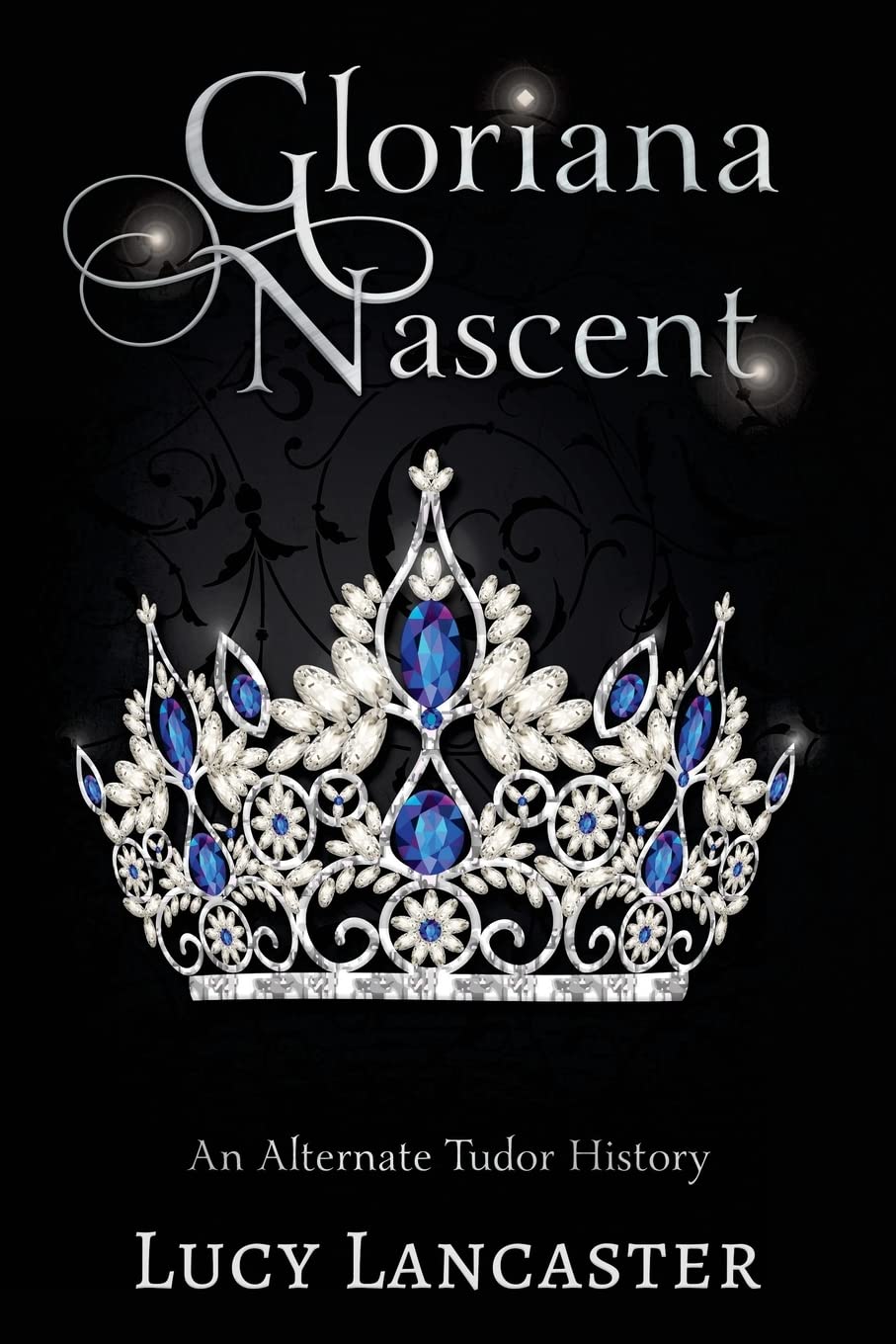 Gloriana Nascent: An Alternate Tudor History