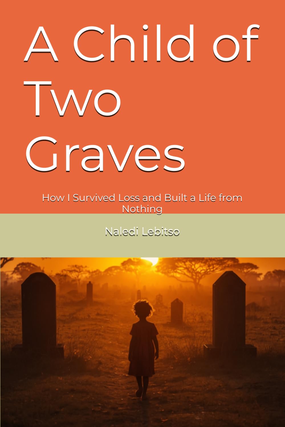 A Child of Two Graves: How I Survived Loss and Built a Life from Nothing